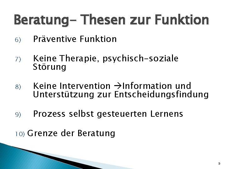 Beratung- Thesen zur Funktion 6) Präventive Funktion 7) Keine Therapie, psychisch-soziale Störung 8) Keine