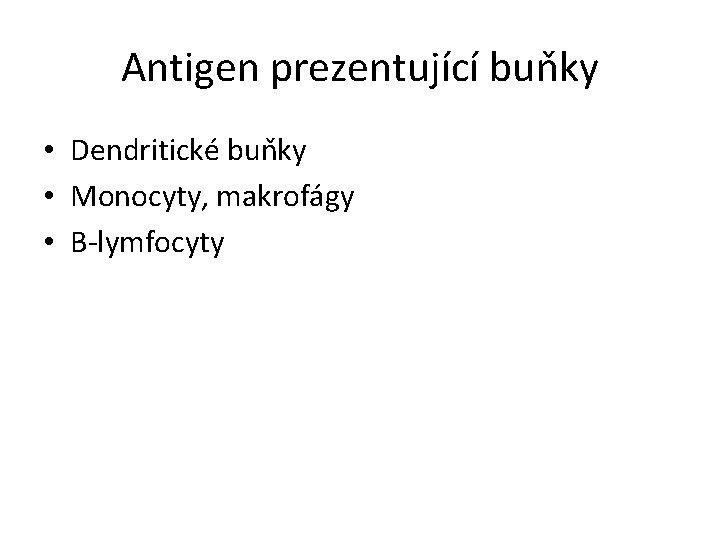 Antigen prezentující buňky • Dendritické buňky • Monocyty, makrofágy • B-lymfocyty 