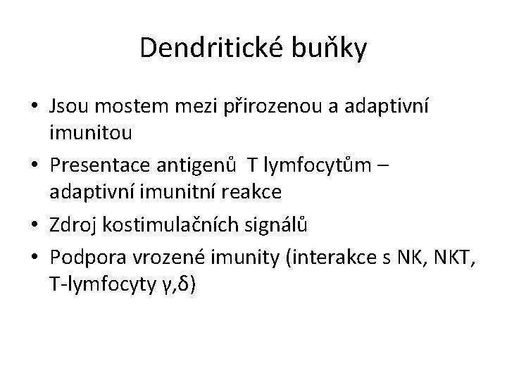 Dendritické buňky • Jsou mostem mezi přirozenou a adaptivní imunitou • Presentace antigenů T