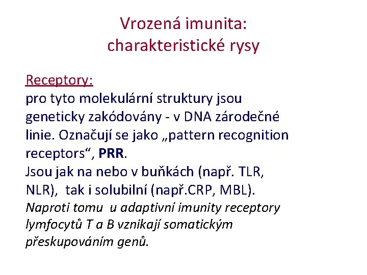 Vrozená imunita: charakteristické rysy Receptory: pro tyto molekulární struktury jsou geneticky zakódovány - v