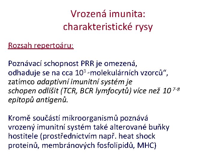Vrozená imunita: charakteristické rysy Rozsah repertoáru: Poznávací schopnost PRR je omezená, odhaduje se na