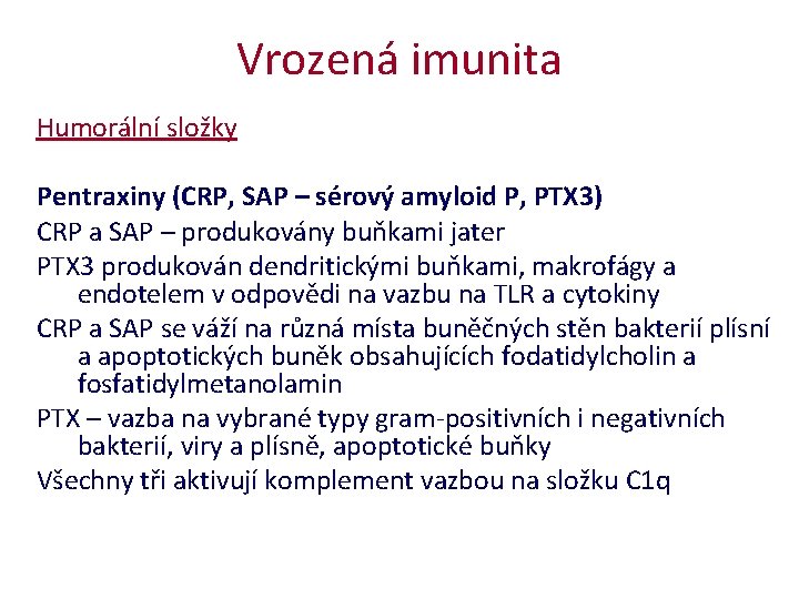 Vrozená imunita Humorální složky Pentraxiny (CRP, SAP – sérový amyloid P, PTX 3) CRP