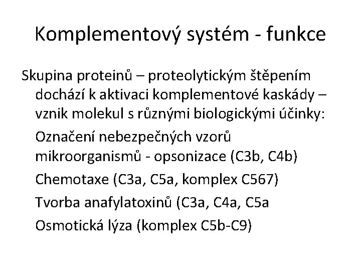 Komplementový systém - funkce Skupina proteinů – proteolytickým štěpením dochází k aktivaci komplementové kaskády