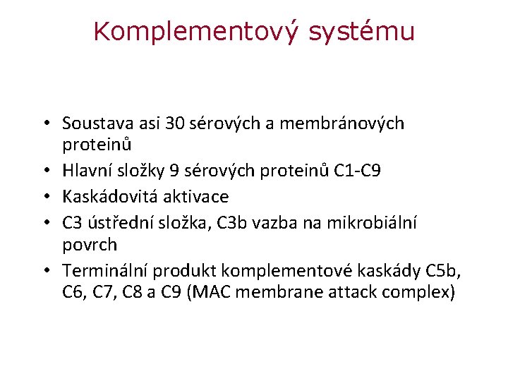 Komplementový systému • Soustava asi 30 sérových a membránových proteinů • Hlavní složky 9