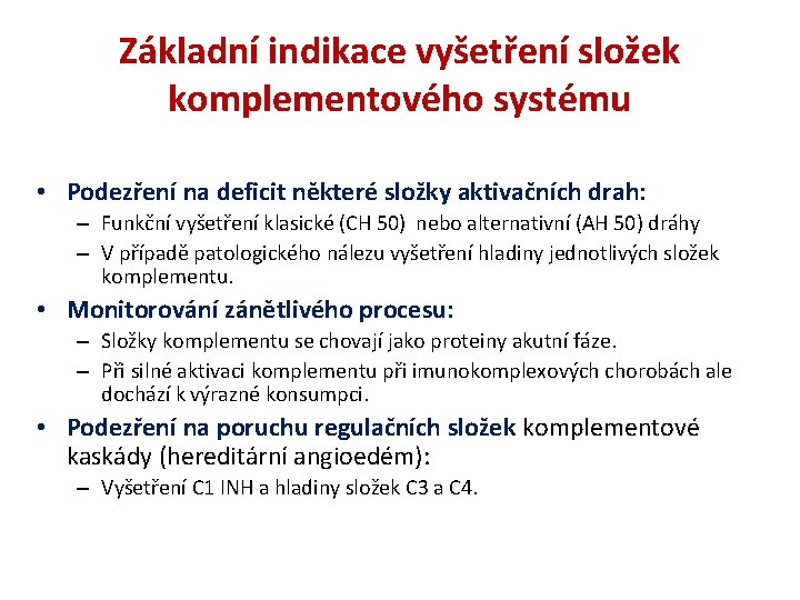 Základní indikace vyšetření složek komplementového systému • Podezření na deficit některé složky aktivačních drah: