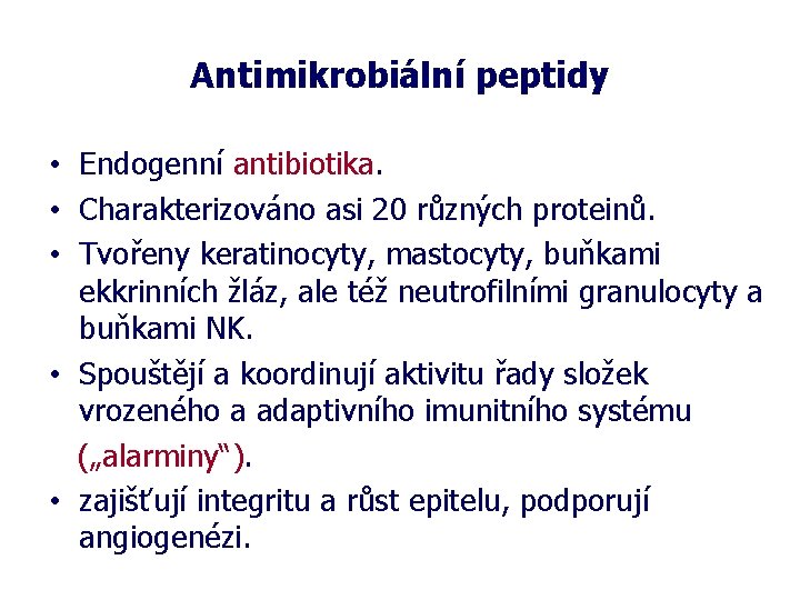 Antimikrobiální peptidy • Endogenní antibiotika. • Charakterizováno asi 20 různých proteinů. • Tvořeny keratinocyty,