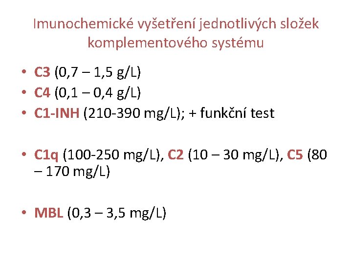 Imunochemické vyšetření jednotlivých složek komplementového systému • C 3 (0, 7 – 1, 5