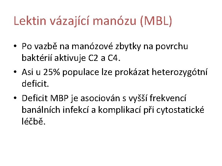 Lektin vázající manózu (MBL) • Po vazbě na manózové zbytky na povrchu baktérií aktivuje