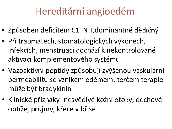 Hereditární angioedém • Způsoben deficitem C 1 INH, dominantně dědičný • Při traumatech, stomatologických
