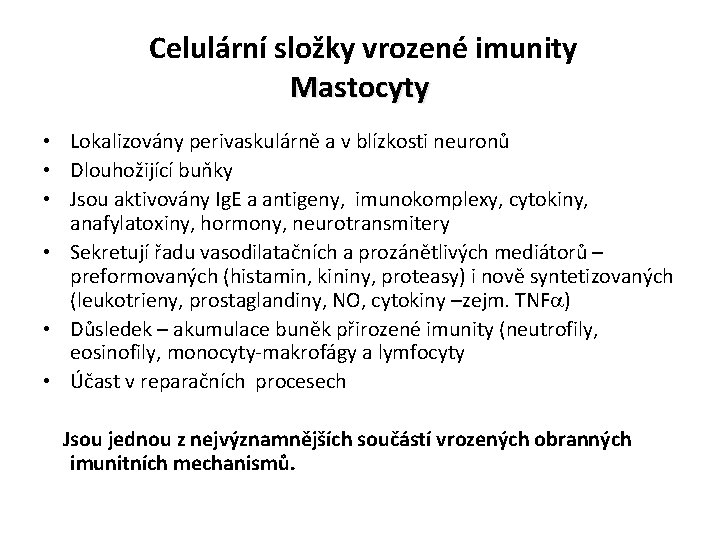 Celulární složky vrozené imunity Mastocyty • Lokalizovány perivaskulárně a v blízkosti neuronů • Dlouhožijící