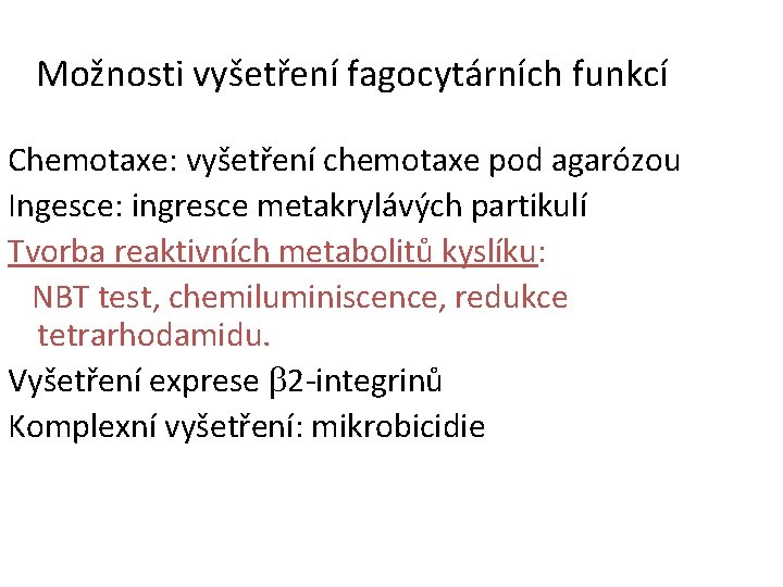 Možnosti vyšetření fagocytárních funkcí Chemotaxe: vyšetření chemotaxe pod agarózou Ingesce: ingresce metakrylávých partikulí Tvorba