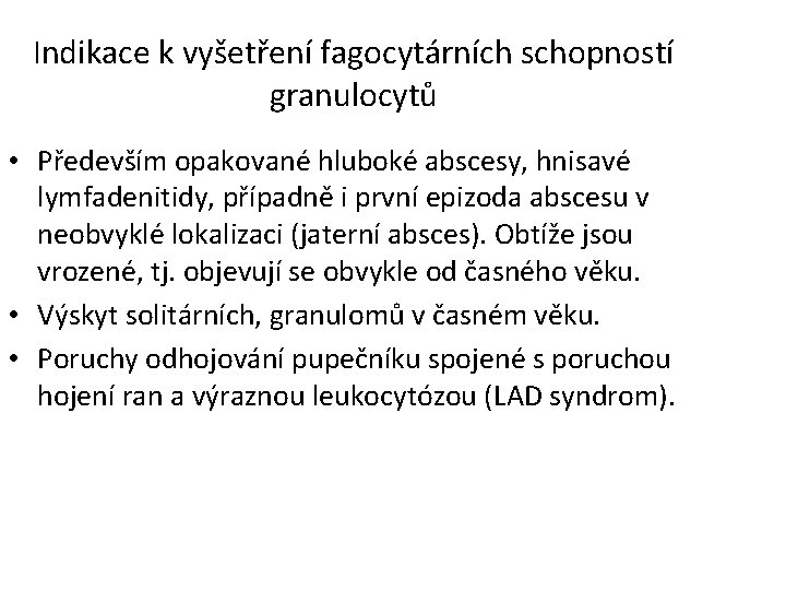 Indikace k vyšetření fagocytárních schopností granulocytů • Především opakované hluboké abscesy, hnisavé lymfadenitidy, případně