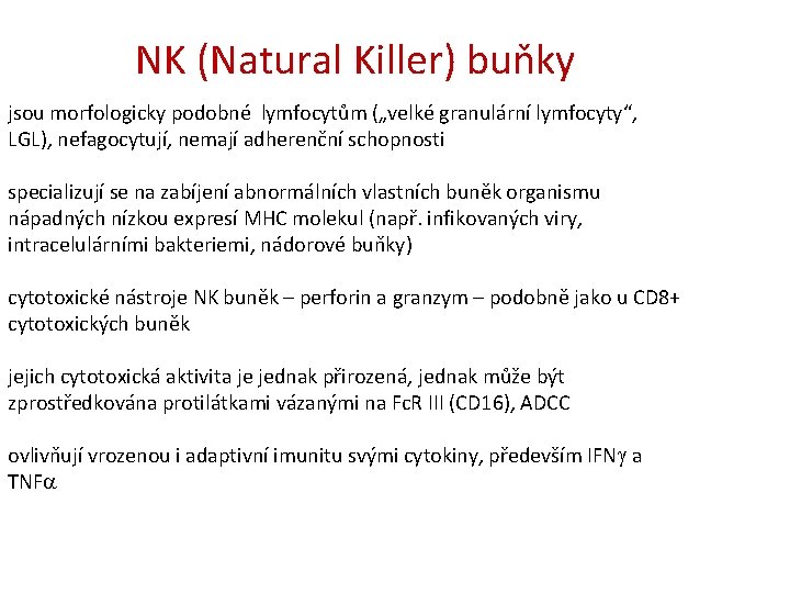 NK (Natural Killer) buňky jsou morfologicky podobné lymfocytům („velké granulární lymfocyty“, LGL), nefagocytují, nemají