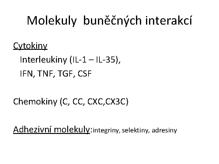 Molekuly buněčných interakcí Cytokiny Interleukiny (IL-1 – IL-35), IFN, TNF, TGF, CSF Chemokiny (C,