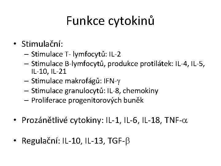 Funkce cytokinů • Stimulační: – Stimulace T- lymfocytů: IL-2 – Stimulace B-lymfocytů, produkce protilátek: