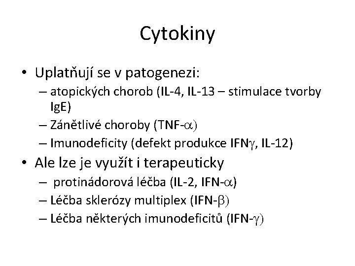 Cytokiny • Uplatňují se v patogenezi: – atopických chorob (IL-4, IL-13 – stimulace tvorby
