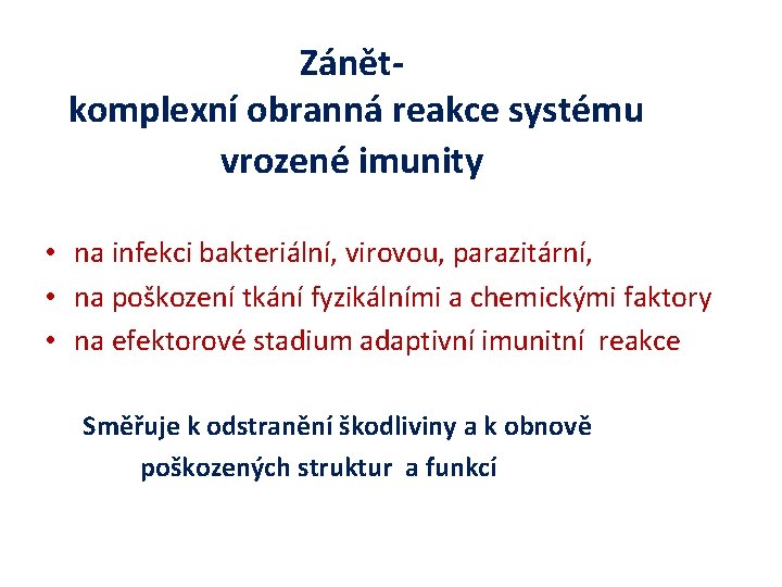 Zánětkomplexní obranná reakce systému vrozené imunity • na infekci bakteriální, virovou, parazitární, • na