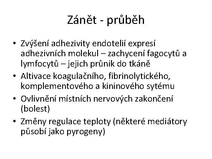 Zánět - průběh • Zvýšení adhezivity endotelií expresí adhezivních molekul – zachycení fagocytů a