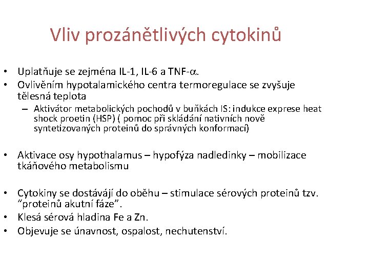 Vliv prozánětlivých cytokinů • Uplatňuje se zejména IL-1, IL-6 a TNF-a. • Ovlivěním hypotalamického