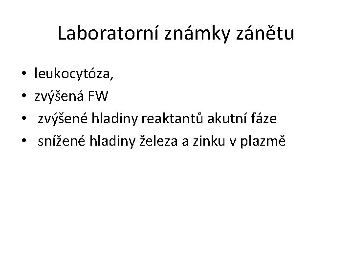 Laboratorní známky zánětu • • leukocytóza, zvýšená FW zvýšené hladiny reaktantů akutní fáze snížené