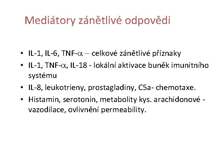 Mediátory zánětlivé odpovědi • IL-1, IL-6, TNF-a - celkové zánětlivé příznaky • IL-1, TNF-a,