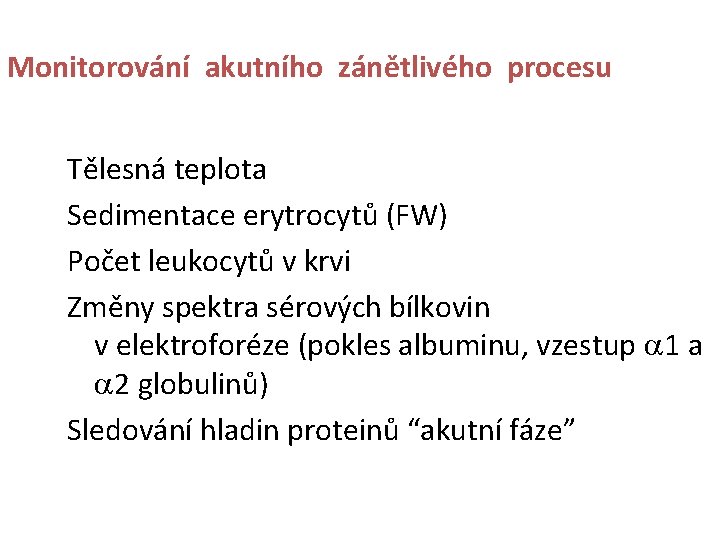 Monitorování akutního zánětlivého procesu Tělesná teplota Sedimentace erytrocytů (FW) Počet leukocytů v krvi Změny