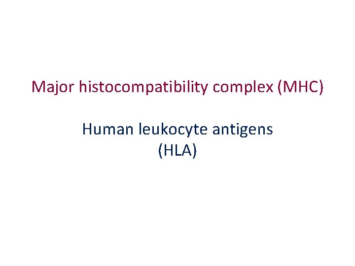 Major histocompatibility complex (MHC) Human leukocyte antigens (HLA) 