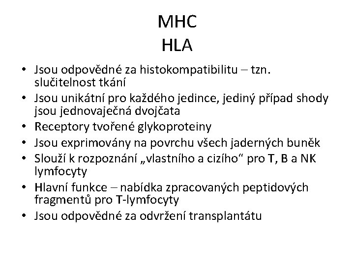 MHC HLA • Jsou odpovědné za histokompatibilitu – tzn. slučitelnost tkání • Jsou unikátní