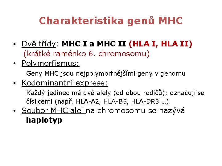 Charakteristika genů MHC • Dvě třídy: MHC I a MHC II (HLA I, HLA