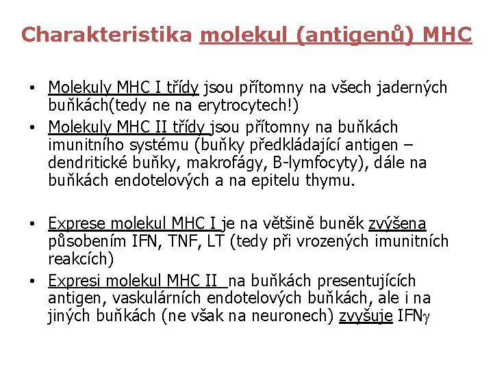 Charakteristika molekul (antigenů) MHC • Molekuly MHC I třídy jsou přítomny na všech jaderných