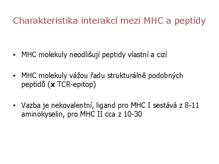 Charakteristika interakcí mezi MHC a peptidy • MHC molekuly neodlišují peptidy vlastní a cizí