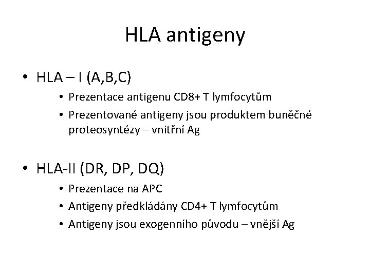 HLA antigeny • HLA – I (A, B, C) • Prezentace antigenu CD 8+