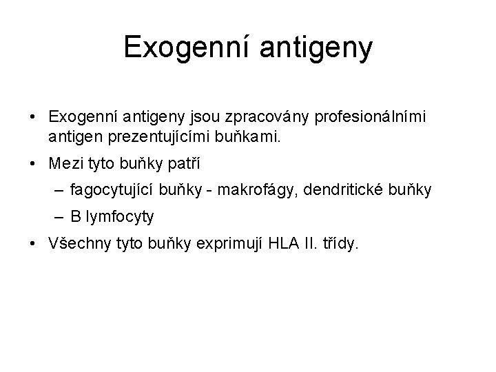 Exogenní antigeny • Exogenní antigeny jsou zpracovány profesionálními antigen prezentujícími buňkami. • Mezi tyto