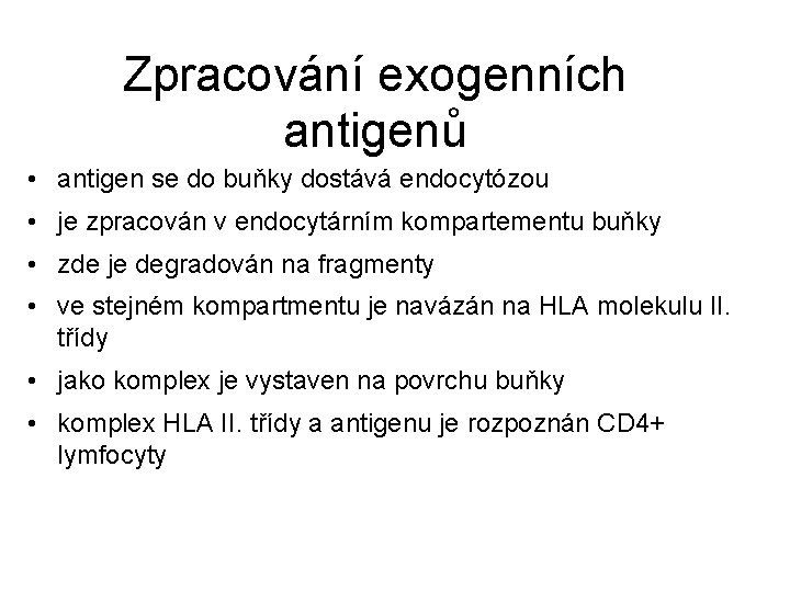 Zpracování exogenních antigenů • antigen se do buňky dostává endocytózou • je zpracován v