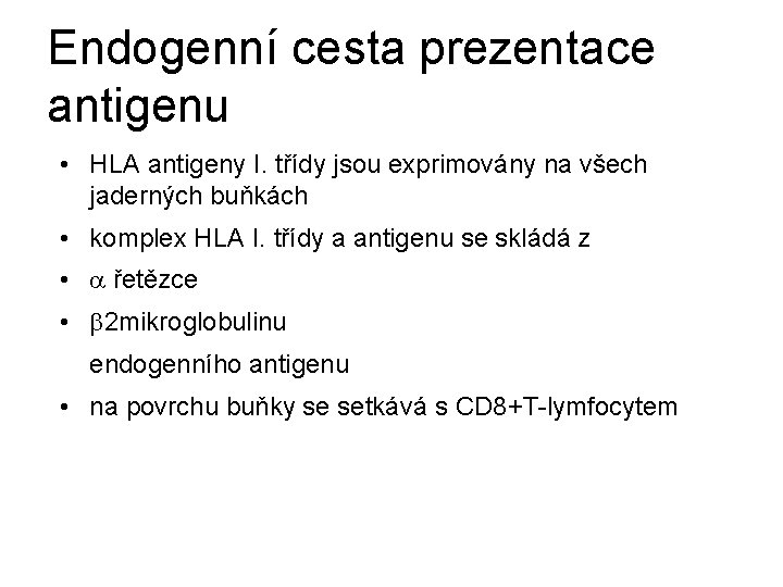 Endogenní cesta prezentace antigenu • HLA antigeny I. třídy jsou exprimovány na všech jaderných