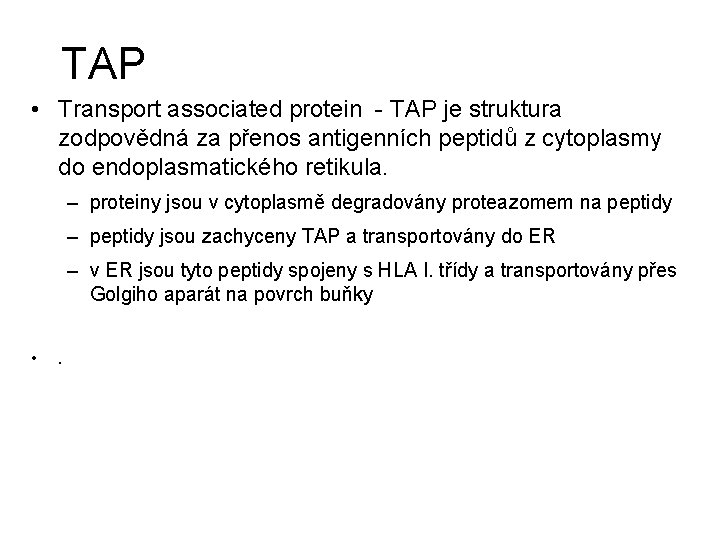 TAP • Transport associated protein - TAP je struktura zodpovědná za přenos antigenních peptidů