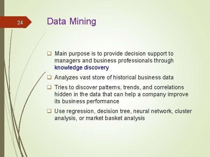 24 Data Mining q Main purpose is to provide decision support to managers and
