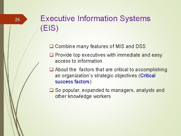 26 Executive Information Systems (EIS) q Combine many features of MIS and DSS q