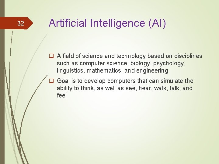 32 Artificial Intelligence (AI) q A field of science and technology based on disciplines