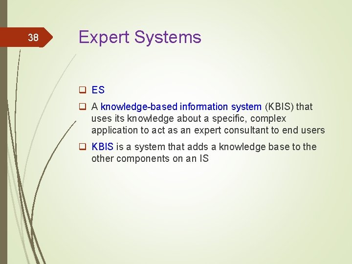 38 Expert Systems q ES q A knowledge-based information system (KBIS) that uses its