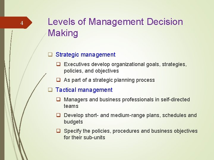 4 Levels of Management Decision Making q Strategic management q Executives develop organizational goals,