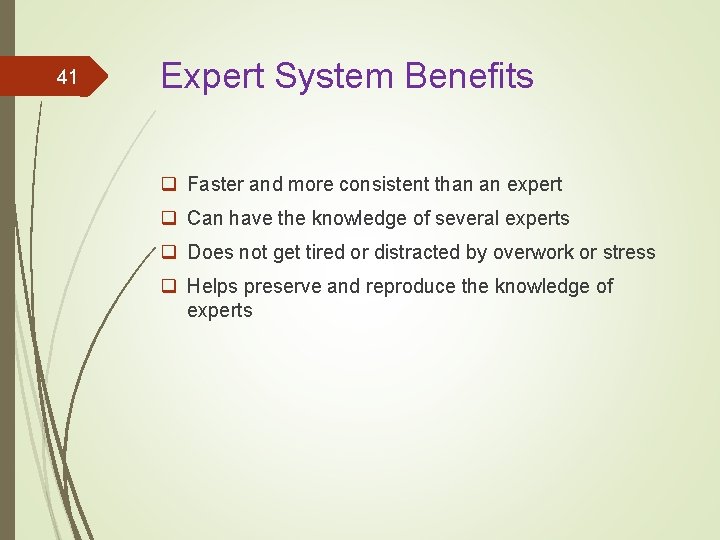 41 Expert System Benefits q Faster and more consistent than an expert q Can