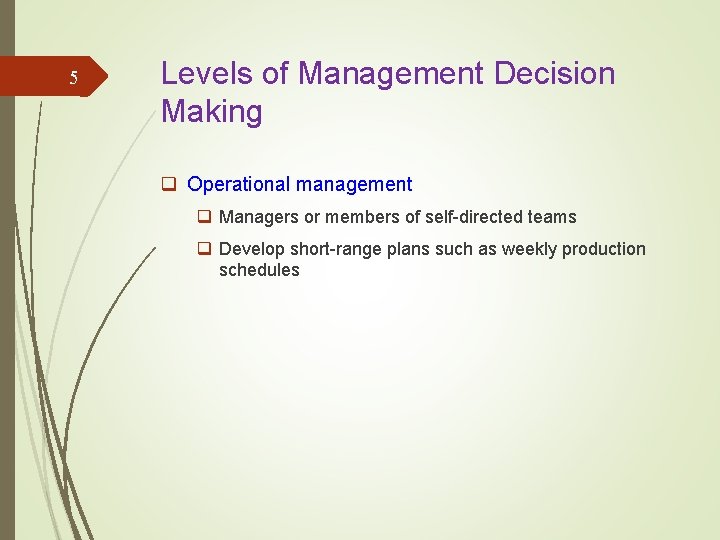 5 Levels of Management Decision Making q Operational management q Managers or members of