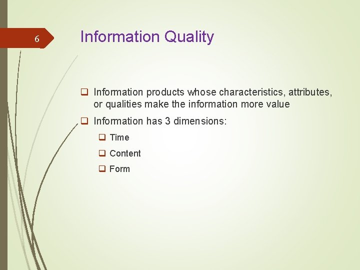 6 Information Quality q Information products whose characteristics, attributes, or qualities make the information