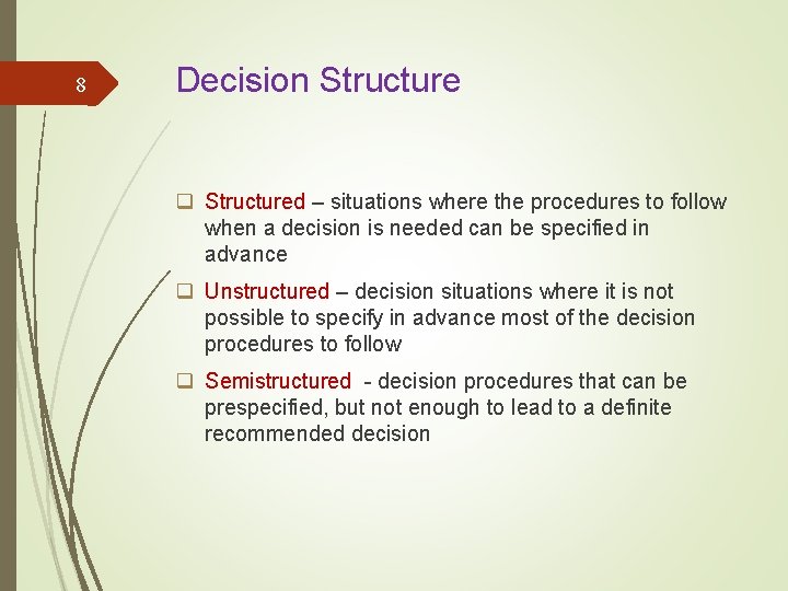8 Decision Structure q Structured – situations where the procedures to follow when a