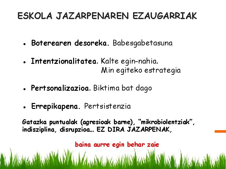 ESKOLA JAZARPENAREN EZAUGARRIAK ● Boterearen desoreka. Babesgabetasuna ● Intentzionalitatea. Kalte egin-nahia. Min egiteko estrategia