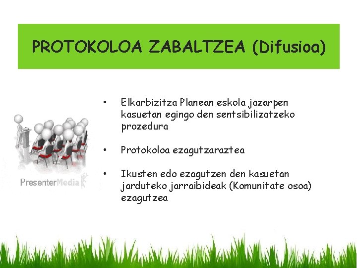 PROTOKOLOA ZABALTZEA (Difusioa) • Elkarbizitza Planean eskola jazarpen kasuetan egingo den sentsibilizatzeko prozedura •