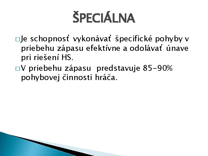 ŠPECIÁLNA � Je schopnosť vykonávať špecifické pohyby v priebehu zápasu efektívne a odolávať únave