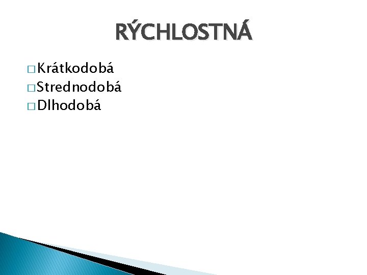 RÝCHLOSTNÁ � Krátkodobá � Strednodobá � Dlhodobá 