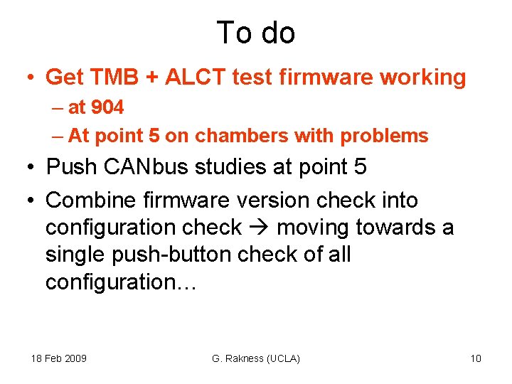 To do • Get TMB + ALCT test firmware working – at 904 –